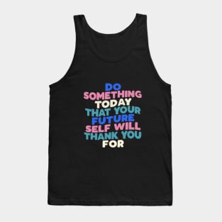 Do Something Today That Your Future Self Will Thank You For in black blue pink white Tank Top